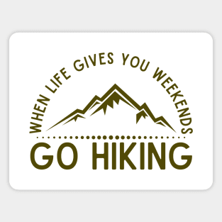 When life gives you weekends, go hiking Magnet